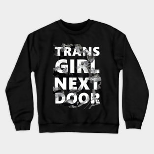 TRANS GIRL NEXT DOOR Crewneck Sweatshirt